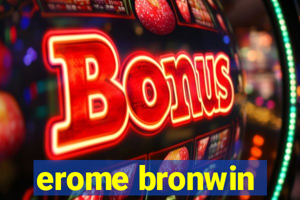 erome bronwin