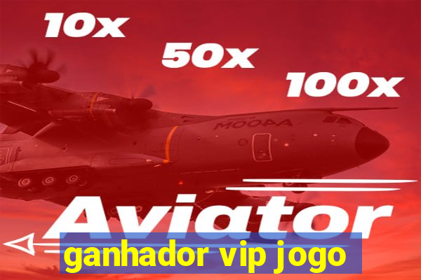 ganhador vip jogo