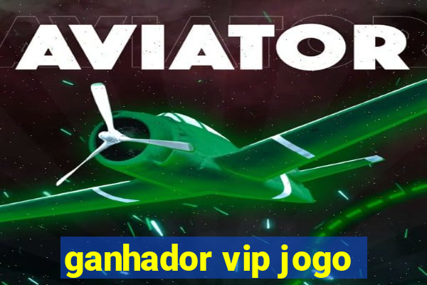 ganhador vip jogo