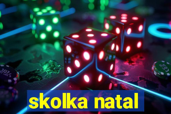 skolka natal