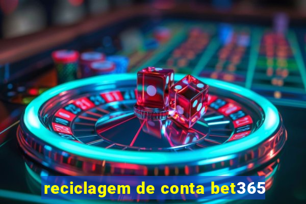 reciclagem de conta bet365