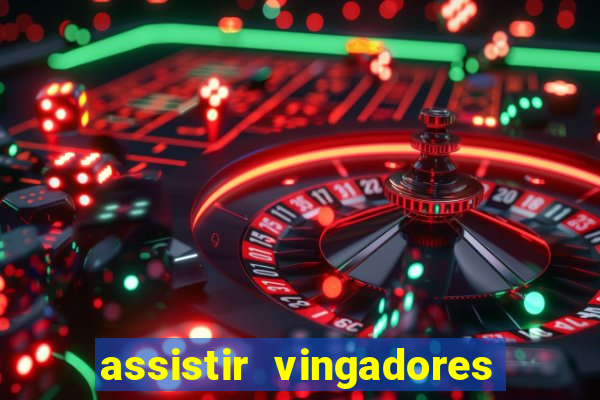 assistir vingadores ultimato completo dublado gratis