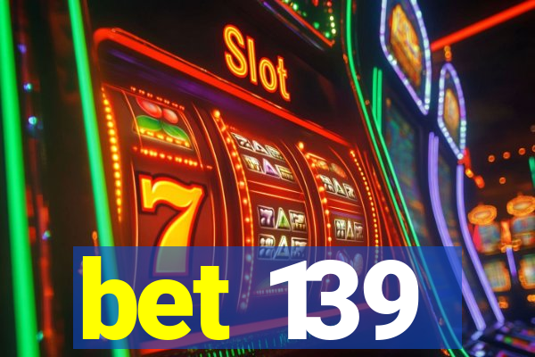 bet 139