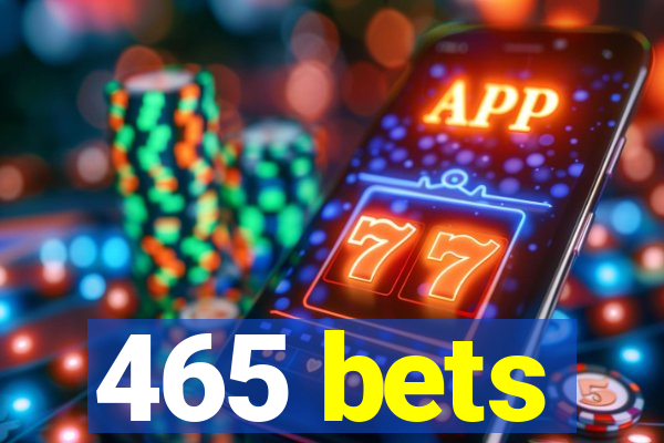 465 bets