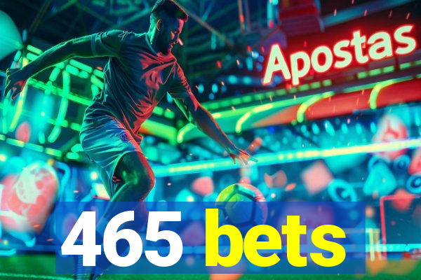 465 bets