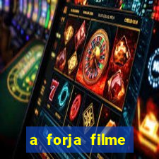 a forja filme completo dublado topflix