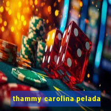 thammy carolina pelada