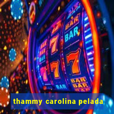 thammy carolina pelada