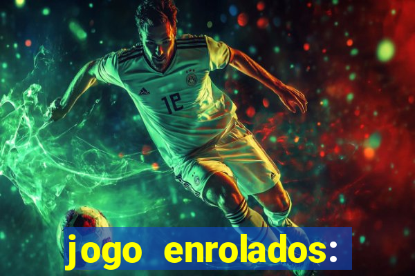 jogo enrolados: problema em dobro