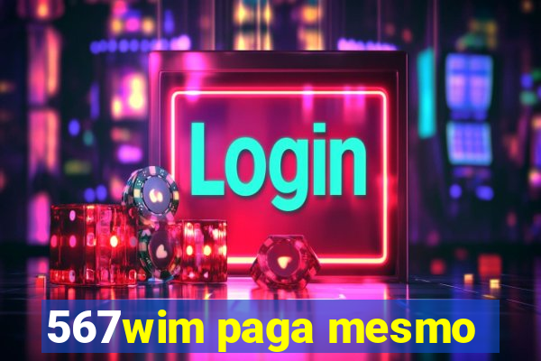 567wim paga mesmo