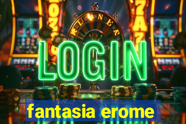 fantasia erome