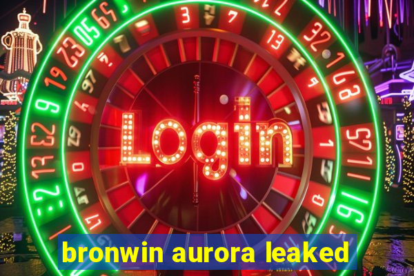 bronwin aurora leaked