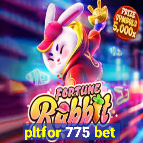 pltfor 775 bet