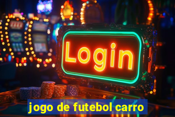 jogo de futebol carro