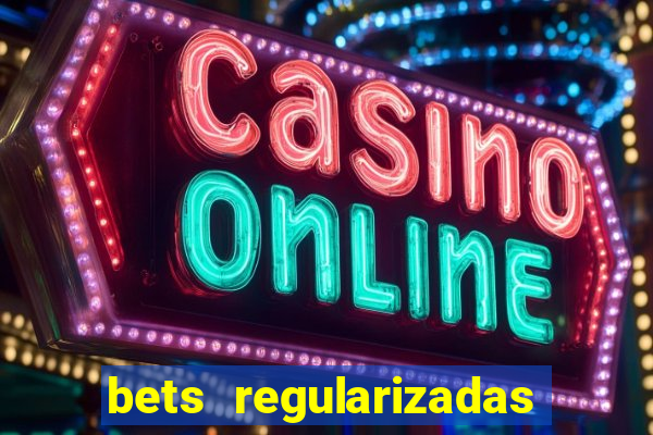 bets regularizadas no brasil