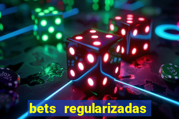 bets regularizadas no brasil