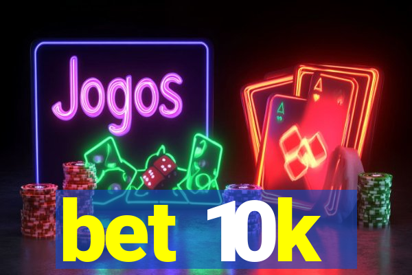 bet 10k