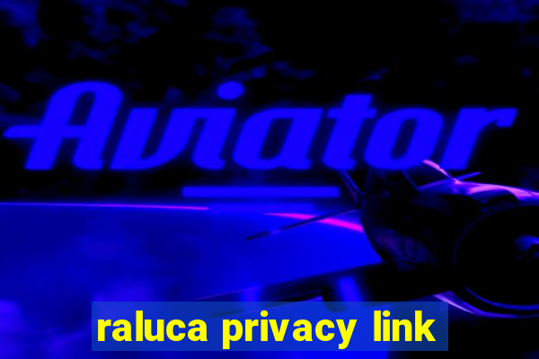 raluca privacy link