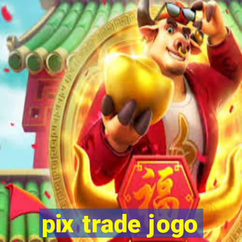 pix trade jogo