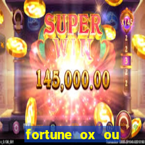 fortune ox ou fortune tiger