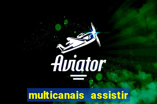 multicanais assistir real madrid