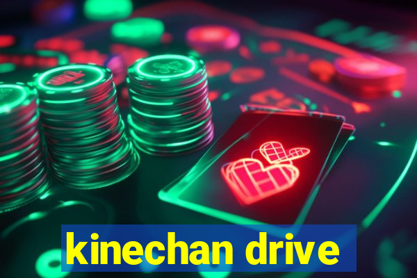 kinechan drive