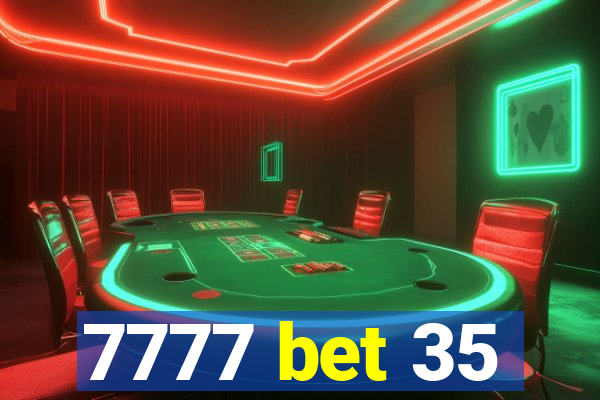 7777 bet 35