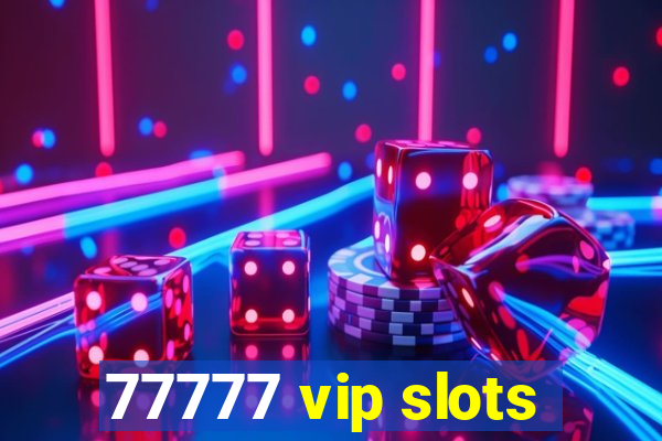 77777 vip slots