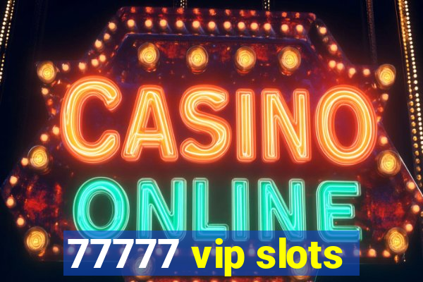 77777 vip slots