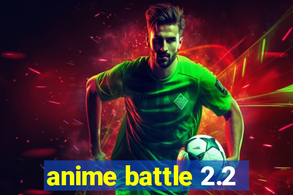 anime battle 2.2