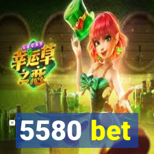 5580 bet