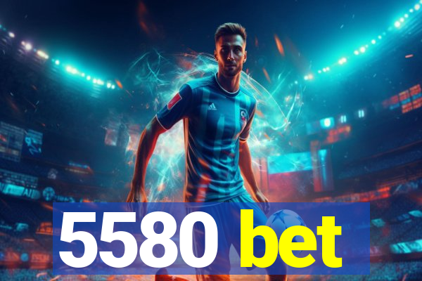 5580 bet