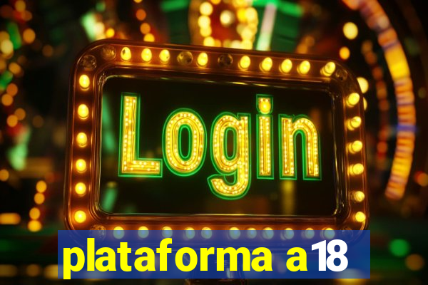 plataforma a18