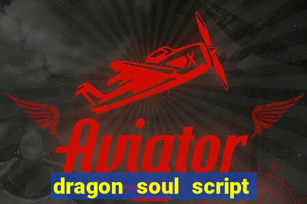 dragon soul script no key