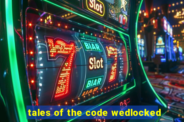 tales of the code wedlocked