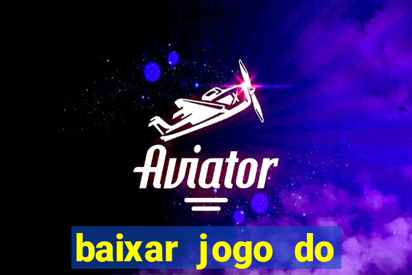 baixar jogo do tigrinho plataforma nova