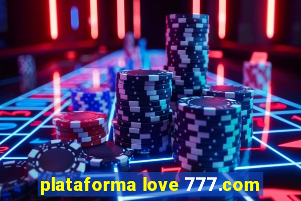 plataforma love 777.com