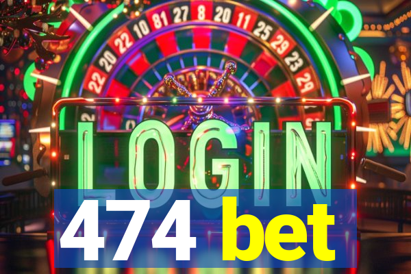 474 bet