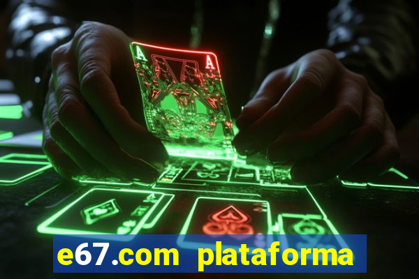 e67.com plataforma de jogos