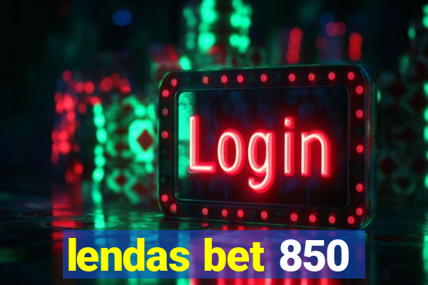 lendas bet 850