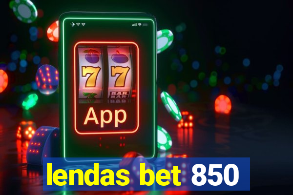 lendas bet 850