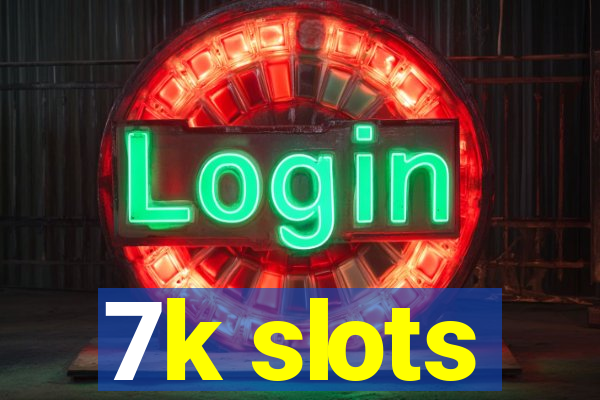 7k slots