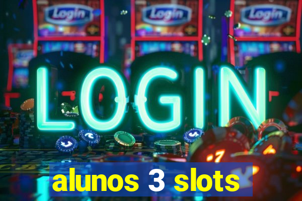 alunos 3 slots