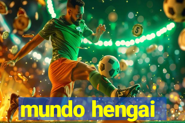 mundo hengai