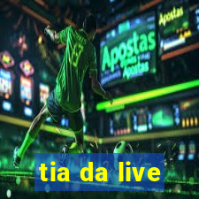 tia da live