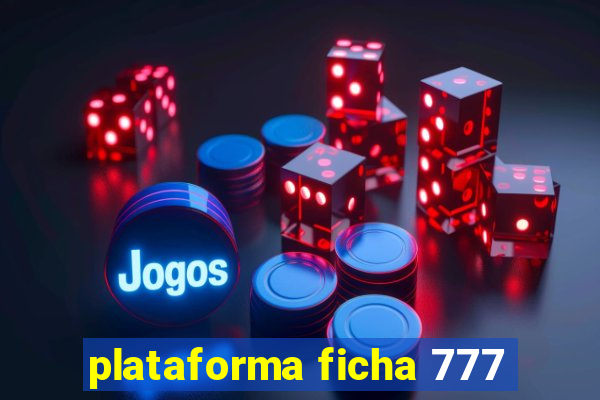 plataforma ficha 777