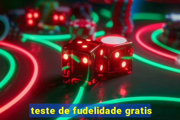 teste de fudelidade gratis