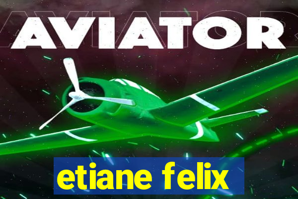 etiane felix