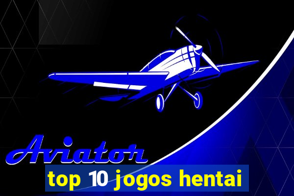 top 10 jogos hentai