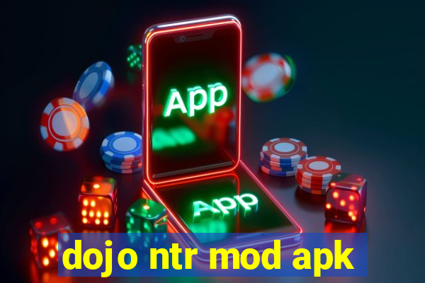 dojo ntr mod apk